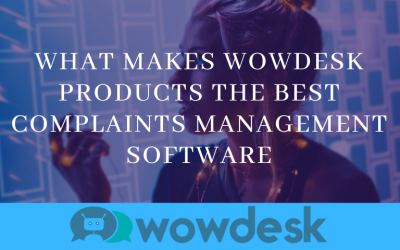 What Makes Wowdesk Products the Best Complaint Management Software