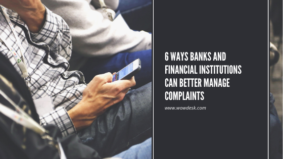 6 Ways Banks and Financial Institutions Can Better Manage Complaints