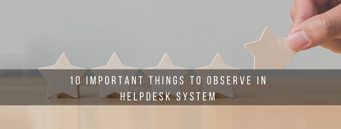 10 Important Things To Observe In Helpdesk System