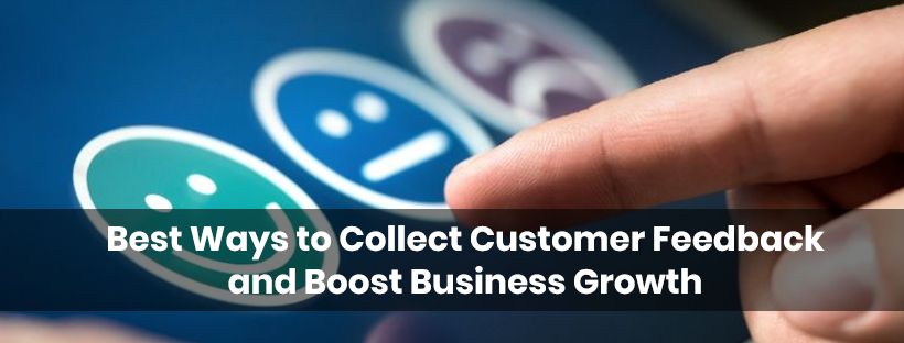 Best Ways To Collect Customer Feedback And Boost Business Growth