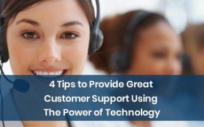 4 Tips to Provide Great Customer Support Using The Power of Technology