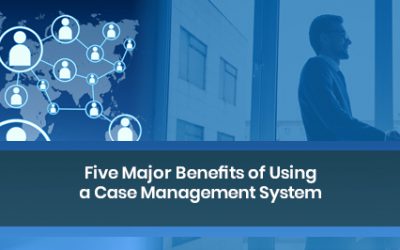 Five Major Benefits of Using a Case Management System