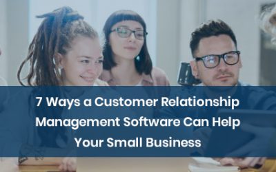 7 Ways a Customer Relationship Management Software Can Help Your Small Business