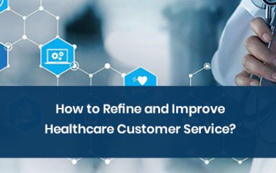 How to Refine and Improve Healthcare Customer Service?