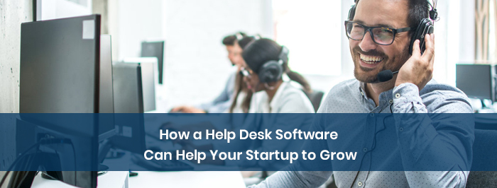 How a Help Desk Software Can Help Your Startup to Grow