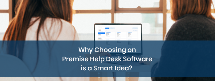 Why Choosing On Premise Help Desk Software is a Smart Idea?