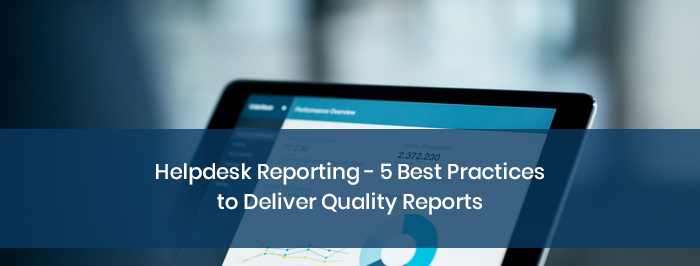 Helpdesk Reporting – 5 Best Practices to Deliver Quality Reports