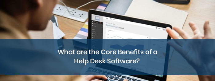 What are the Core Benefits of a Help Desk Software?