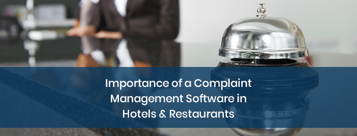 Importance of a Complaint Management Software in Hotels & Restaurants