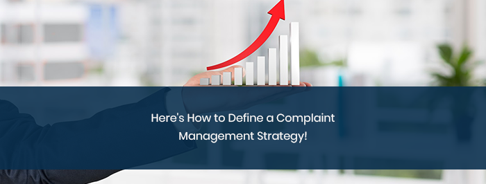 Here’s How to Define a Complaint Management Strategy!