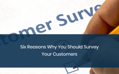 Six Reasons Why You Should Survey Your Customers