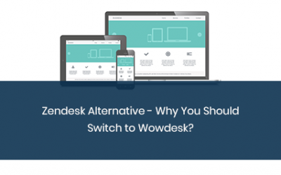 Zendesk Alternative – Why You Should Switch to Wowdesk?