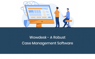 Wowdesk – A Robust Case Management Software