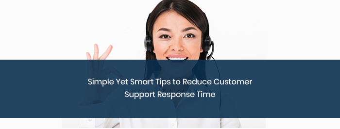 Simple Yet Smart Tips to Reduce Customer Support Response Time