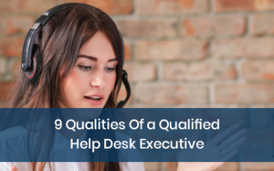 9 Qualities Of a Qualified Help Desk Executive